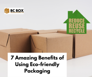 7 Amazing Benefits of Using Eco-friendly Packaging