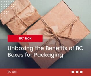 Unboxing the Benefits of BC Boxes for Packaging - BC Box Manufacturing Ltd.
